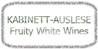 Bild für Kategorie KABINETT-AUSLESE Fruity White Wines